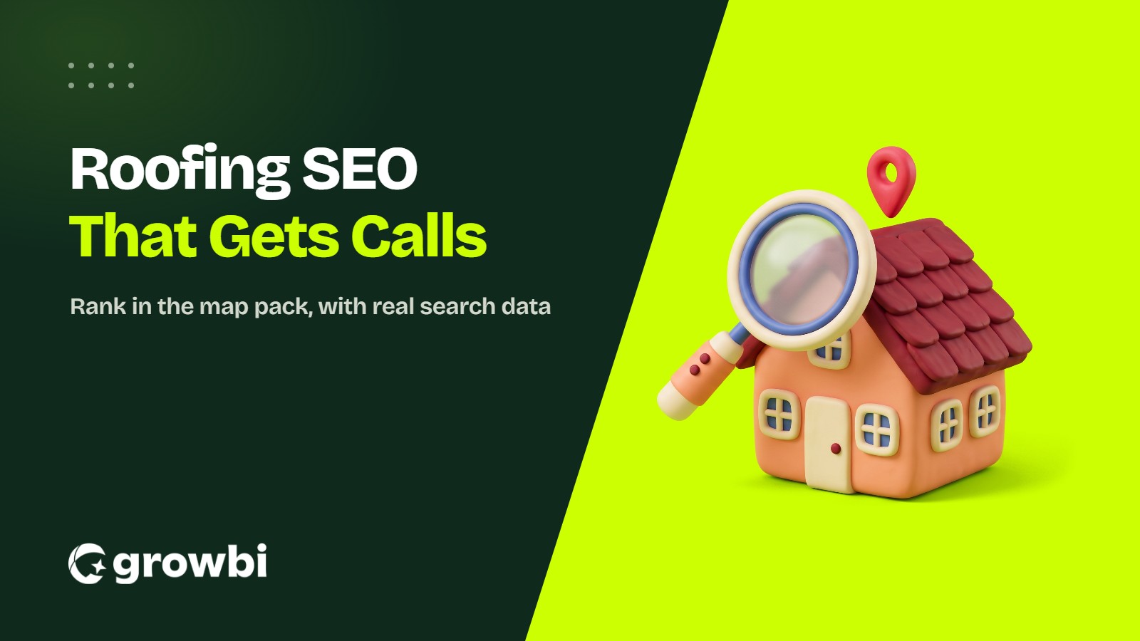 Growbi cover with a 3D house with a shingled roof, magnifying glass and map pin next to the title Roofing SEO That Gets Calls